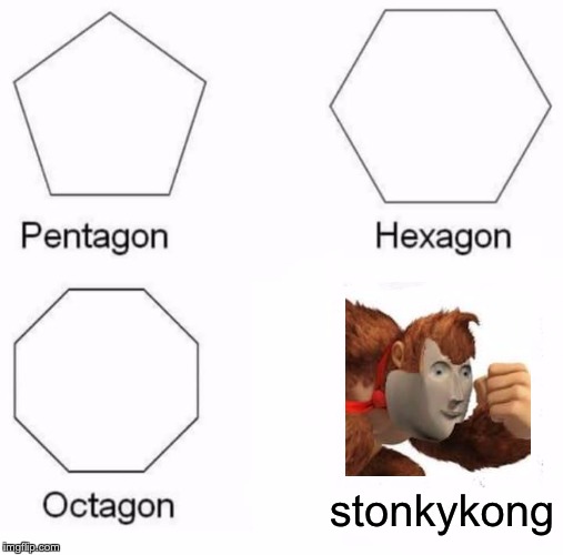 i stole a meme | stonkykong | image tagged in memes,pentagon hexagon octagon | made w/ Imgflip meme maker