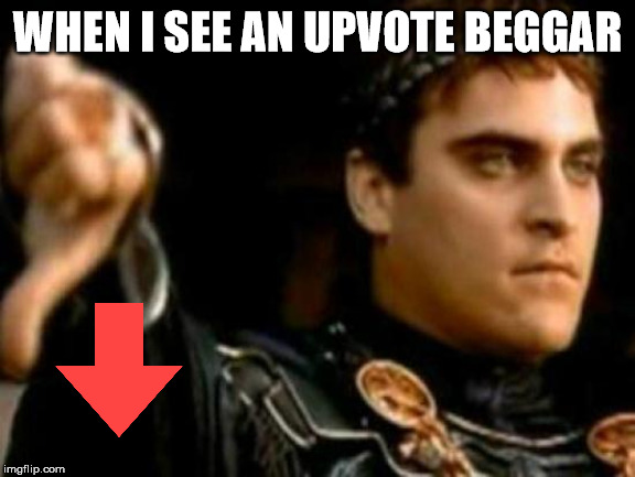 Downvoting Roman Meme | WHEN I SEE AN UPVOTE BEGGAR | image tagged in memes,downvoting roman | made w/ Imgflip meme maker