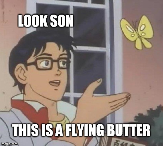 Is This A Pigeon | LOOK SON; THIS IS A FLYING BUTTER | image tagged in memes,is this a pigeon | made w/ Imgflip meme maker
