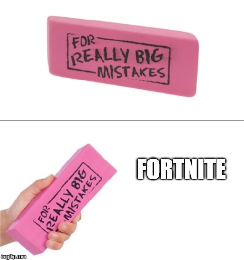 For really big mistakes | FORTNITE | image tagged in for really big mistakes | made w/ Imgflip meme maker