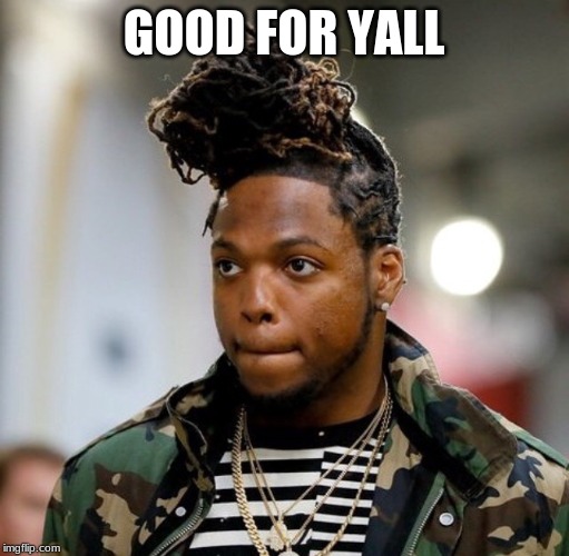 Derrick Henry man bun | GOOD FOR YALL | image tagged in derrick henry man bun | made w/ Imgflip meme maker