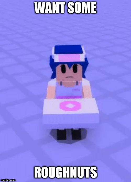 roblox doughnuts | WANT SOME; ROUGHNUTS | image tagged in roblox,doughnut | made w/ Imgflip meme maker