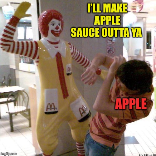 McDonald slap | I’LL MAKE APPLE SAUCE OUTTA YA APPLE | image tagged in mcdonald slap | made w/ Imgflip meme maker
