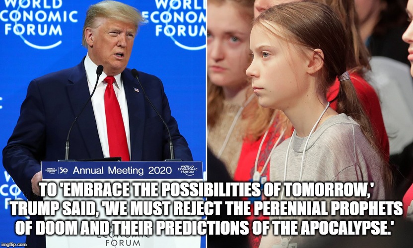 Reject the Prophets of Doom | TO 'EMBRACE THE POSSIBILITIES OF TOMORROW,' TRUMP SAID, 'WE MUST REJECT THE PERENNIAL PROPHETS OF DOOM AND THEIR PREDICTIONS OF THE APOCALYPSE.' | image tagged in trump | made w/ Imgflip meme maker