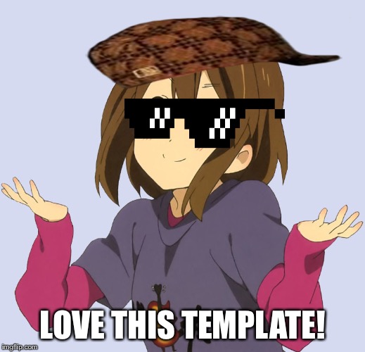 Yui | LOVE THIS TEMPLATE! | image tagged in yui | made w/ Imgflip meme maker