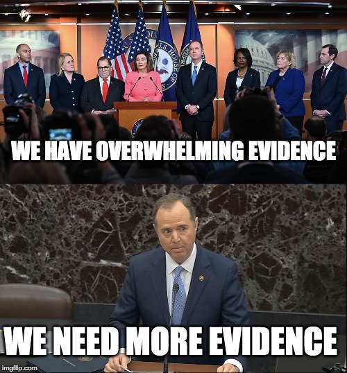 WE HAVE OVERWHELMING EVIDENCE; WE NEED MORE EVIDENCE | image tagged in impeachment | made w/ Imgflip meme maker