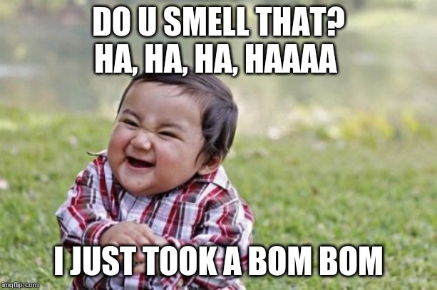Evil Toddler Meme | DO U SMELL THAT?
HA, HA, HA, HAAAA; I JUST TOOK A BOM BOM | image tagged in memes,evil toddler | made w/ Imgflip meme maker