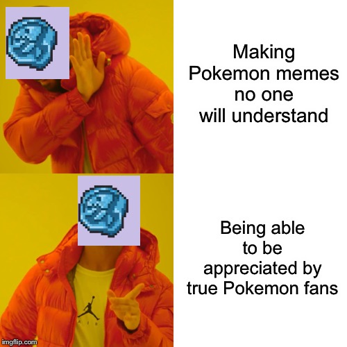 I bet most people won’t be able to understand this meme. | Making Pokemon memes no one will understand; Being able to be appreciated by true Pokemon fans | image tagged in memes,drake hotline bling,pokemon,pokemon sword and shield | made w/ Imgflip meme maker