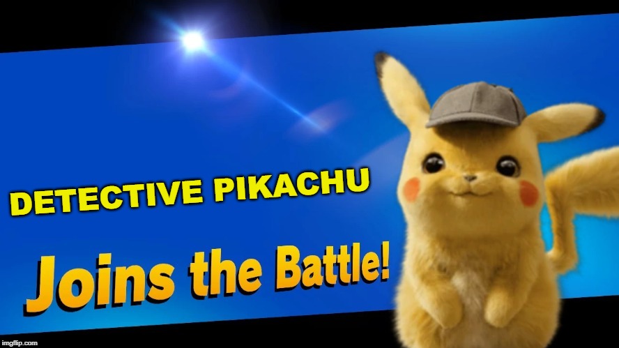 saw detective pikachu over the weekend, and it was good | DETECTIVE PIKACHU | image tagged in super smash bros,blank joins the battle,detective pikachu,pokemon | made w/ Imgflip meme maker