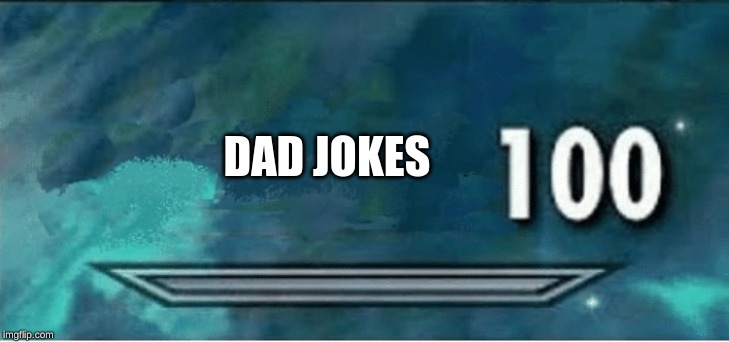 Skyrim 100 Blank | DAD JOKES | image tagged in skyrim 100 blank | made w/ Imgflip meme maker