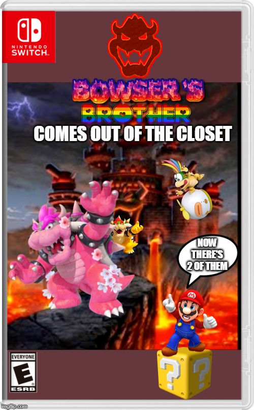 NOW MARIO WILL BE CAPTURED | COMES OUT OF THE CLOSET; NOW THERE'S 2 OF THEM | image tagged in bowser,super mario,nintendo switch,fake switch games,lgbt | made w/ Imgflip meme maker
