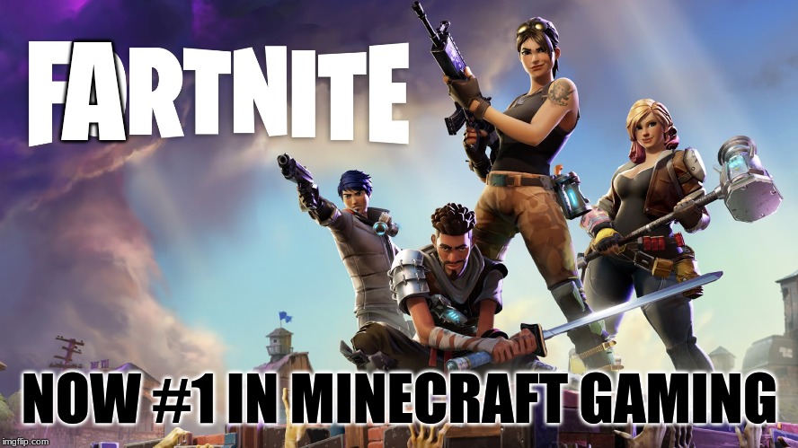 Fortnite | A; NOW #1 IN MINECRAFT GAMING | image tagged in fortnite | made w/ Imgflip meme maker