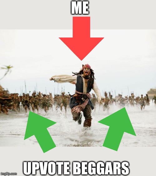 Jack Sparrow Being Chased Meme | ME; UPVOTE BEGGARS | image tagged in memes,jack sparrow being chased | made w/ Imgflip meme maker