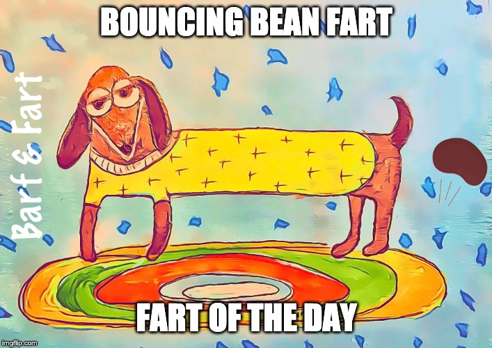 Bouncing Bean Fart | BOUNCING BEAN FART; FART OF THE DAY | image tagged in bean,fart,fotd,barf and fart | made w/ Imgflip meme maker