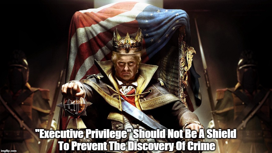 "Executive Privilege" Should Not Be A Shield 
To Prevent The Discovery Of Crime | made w/ Imgflip meme maker