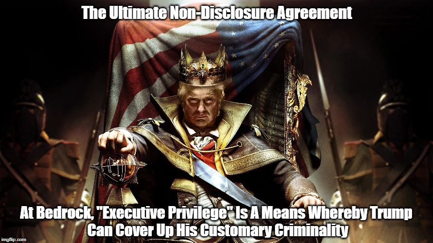 "The Ultimate Non-Disclosure Agreement" | The Ultimate Non-Disclosure Agreement; At Bedrock, "Executive Privilege" Is A Means Whereby Trump 
Can Cover Up His Customary Criminality | image tagged in trump is a felon,trump is a criminal,trump is a traitor,trump is a liar,trump is a cheat,trump is a mobster | made w/ Imgflip meme maker
