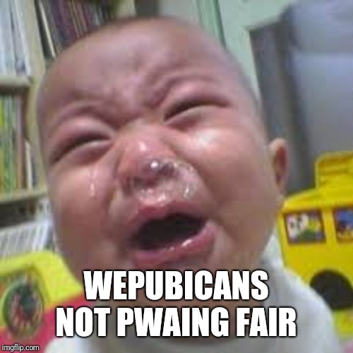 Impeach | WEPUBICANS NOT PWAING FAIR | image tagged in not fair,republicans not fair,crying liberal | made w/ Imgflip meme maker