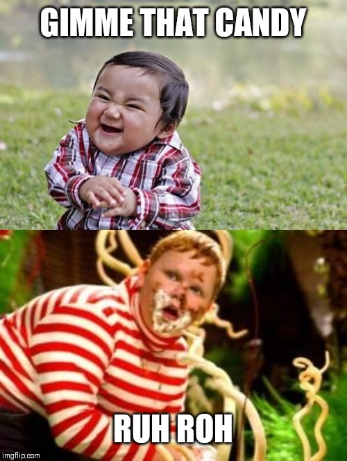 GIMME THAT CANDY; RUH ROH | image tagged in memes,evil toddler,fat kid eating candy | made w/ Imgflip meme maker
