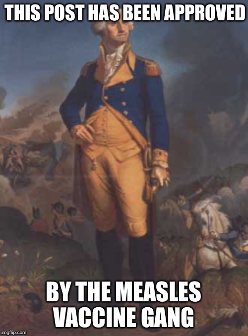 THIS POST HAS BEEN APPROVED BY THE MEASLES VACCINE GANG | made w/ Imgflip meme maker