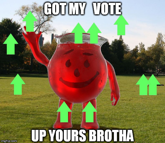 GOT MY   VOTE UP YOURS BROTHA | made w/ Imgflip meme maker
