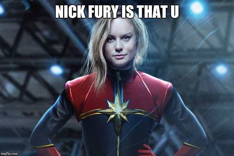 Captain marvel | NICK FURY IS THAT U | image tagged in captain marvel | made w/ Imgflip meme maker