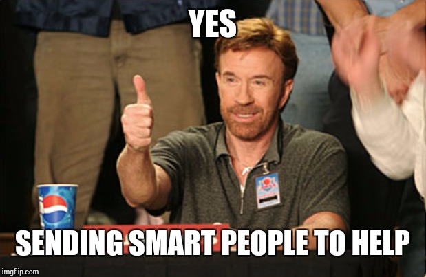 Chuck Norris Approves Meme | YES SENDING SMART PEOPLE TO HELP | image tagged in memes,chuck norris approves,chuck norris | made w/ Imgflip meme maker