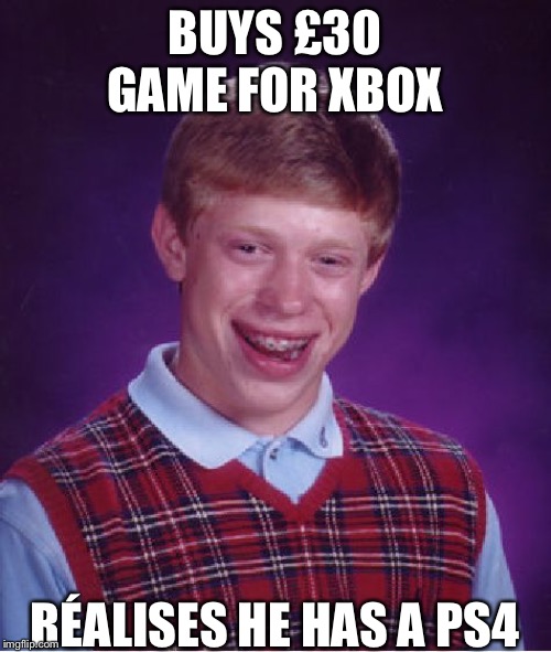 Bad Luck Brian Meme | BUYS £30 GAME FOR XBOX; RÉALISES HE HAS A PS4 | image tagged in memes,bad luck brian | made w/ Imgflip meme maker