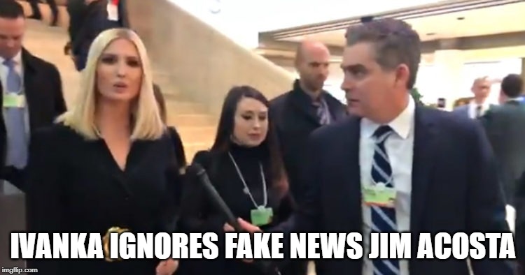 Fake News | IVANKA IGNORES FAKE NEWS JIM ACOSTA | image tagged in trump | made w/ Imgflip meme maker