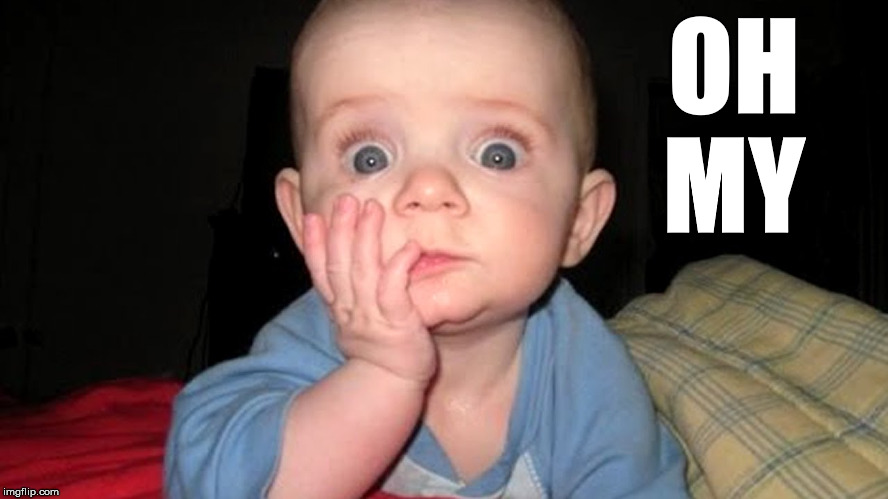 surprised baby | OH MY | image tagged in surprised baby | made w/ Imgflip meme maker