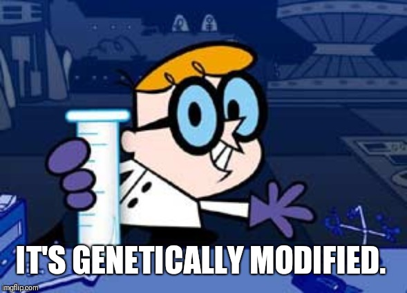 Dexter Meme | IT'S GENETICALLY MODIFIED. | image tagged in memes,dexter | made w/ Imgflip meme maker