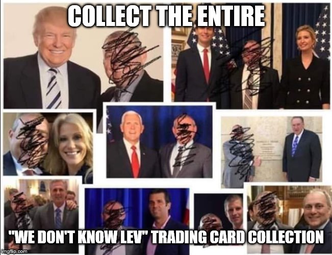 No one Knew Lev | COLLECT THE ENTIRE "WE DON'T KNOW LEV" TRADING CARD COLLECTION | image tagged in no one knew lev | made w/ Imgflip meme maker