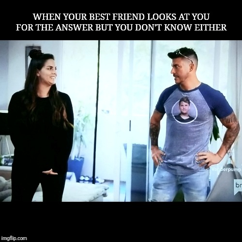 WHEN YOUR BEST FRIEND LOOKS AT YOU FOR THE ANSWER BUT YOU DON'T KNOW EITHER | image tagged in best friends,awkward,i dont know | made w/ Imgflip meme maker