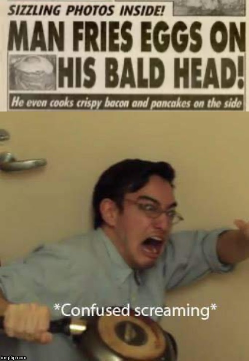 Who needs a pan when you got your head! | image tagged in confused screaming,memes,funny,funny memes,breaking news,eggs | made w/ Imgflip meme maker