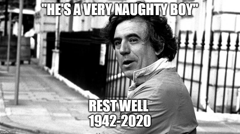 "HE'S A VERY NAUGHTY BOY"; REST WELL 
1942-2020 | image tagged in monty python | made w/ Imgflip meme maker