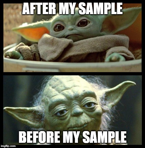 baby yoda | AFTER MY SAMPLE; BEFORE MY SAMPLE | image tagged in baby yoda | made w/ Imgflip meme maker