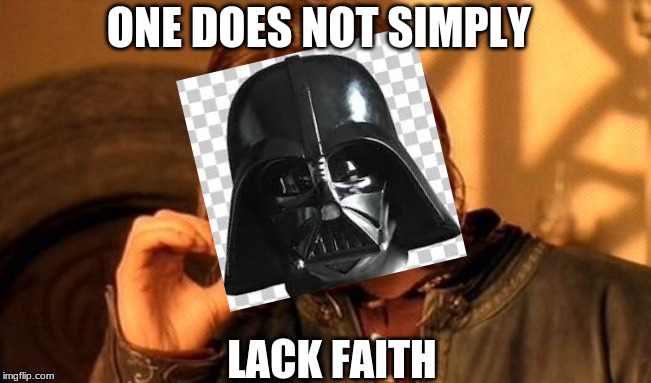 One Does Not Simply Meme | ONE DOES NOT SIMPLY; LACK FAITH | image tagged in memes,one does not simply | made w/ Imgflip meme maker