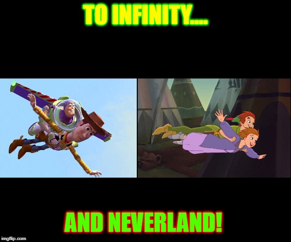 How are these 2 scenes so similar!? | TO INFINITY.... AND NEVERLAND! | image tagged in toystory,buzzlightyear,woody,toy story,peter,peter pan | made w/ Imgflip meme maker