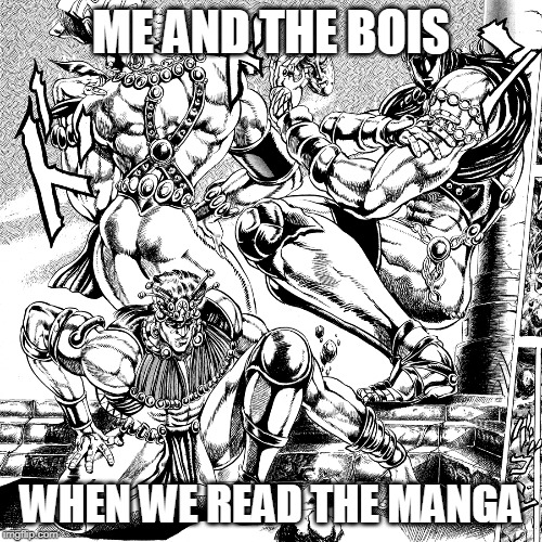 Awaken My Masters | ME AND THE BOIS; WHEN WE READ THE MANGA | image tagged in awaken my masters | made w/ Imgflip meme maker