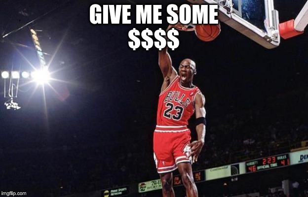 Jordan Dunk | GIVE ME SOME
$$$$ | image tagged in jordan dunk | made w/ Imgflip meme maker