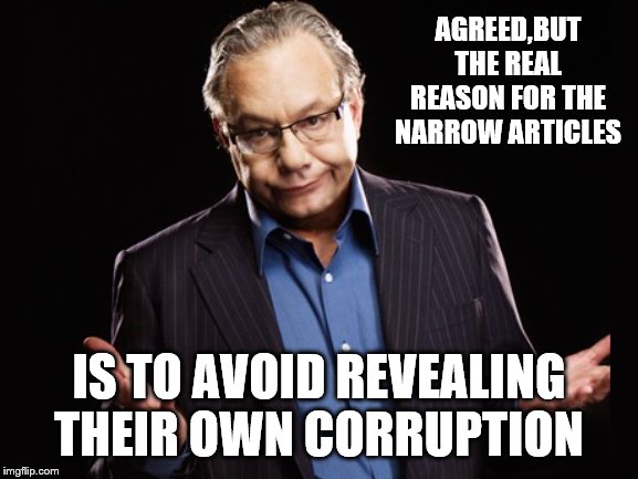 Lewis Black | AGREED,BUT THE REAL REASON FOR THE NARROW ARTICLES IS TO AVOID REVEALING THEIR OWN CORRUPTION | image tagged in lewis black | made w/ Imgflip meme maker