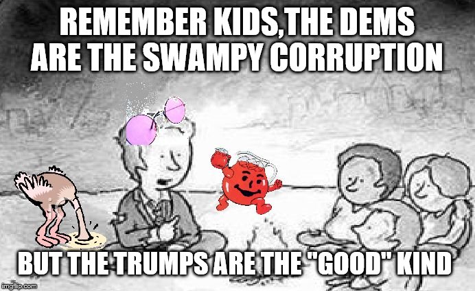 Rose colored glasses | REMEMBER KIDS,THE DEMS ARE THE SWAMPY CORRUPTION BUT THE TRUMPS ARE THE "GOOD" KIND | image tagged in rose colored glasses | made w/ Imgflip meme maker