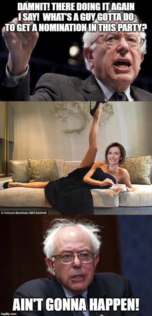 Looks like they're out to burn the Bernie again. | DAMNIT! THERE DOING IT AGAIN I SAY!  WHAT'S A GUY GOTTA DO TO GET A NOMINATION IN THIS PARTY? AIN'T GONNA HAPPEN! | image tagged in bernie sanders,funny,funny memes,political meme,politics | made w/ Imgflip meme maker