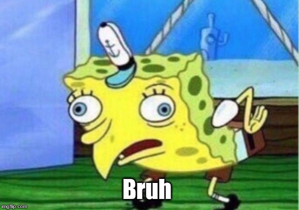 Mocking Spongebob | Bruh | image tagged in memes,mocking spongebob | made w/ Imgflip meme maker