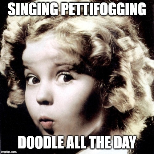 Pettifogging doodle all the day | SINGING PETTIFOGGING; DOODLE ALL THE DAY | image tagged in pettifogging,supreme court,impeachment | made w/ Imgflip meme maker