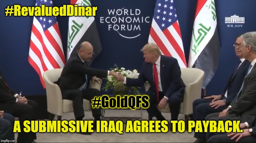 POTUS & Iraqi President Saleh: World Economic Forum (OIL) A Stable Soveriegn Iraq Prospers. Kim Clement prophecy #RevaluedDinar | #RevaluedDinar; #GoldQFS; A SUBMISSIVE IRAQ AGREES TO PAYBACK. | image tagged in trump iraq payback davos,iraq war,payback,prosperity,the great awakening,donald trump approves | made w/ Imgflip meme maker