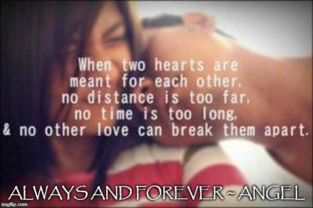 ALWAYS AND FOREVER ~ ANGEL | made w/ Imgflip meme maker