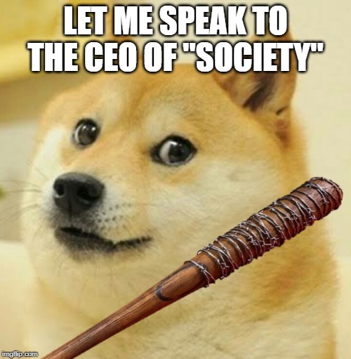 Vibe Check | LET ME SPEAK TO THE CEO OF "SOCIETY" | image tagged in vibe check | made w/ Imgflip meme maker