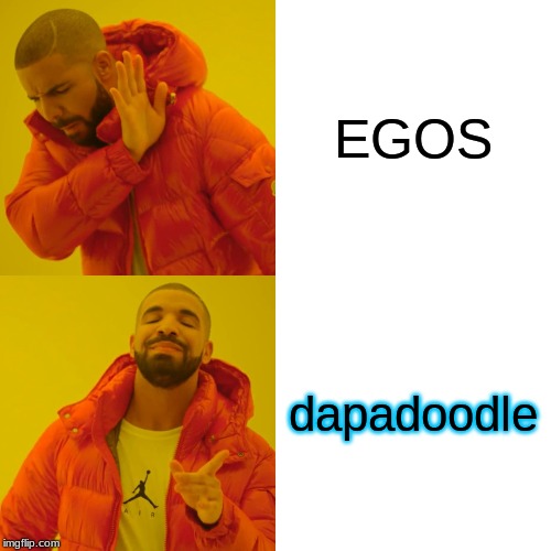 Drake Hotline Bling Meme | EGOS dapadoodle | image tagged in memes,drake hotline bling | made w/ Imgflip meme maker