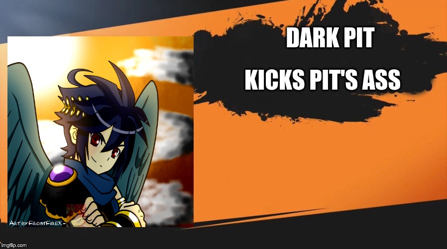 Smash meme | DARK PIT; KICKS PIT'S ASS | image tagged in smash meme | made w/ Imgflip meme maker