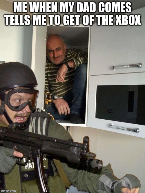 Man hiding in cabinet | ME WHEN MY DAD COMES TELLS ME TO GET OF THE XBOX | image tagged in man hiding in cabinet | made w/ Imgflip meme maker